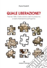 Quale liberazione? Il falso storico dell'insurrezione e della liberazione partigiana di Firenze libro