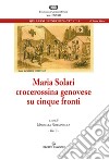 Maria Solari, crocerossina genovese su cinque fronti. Diario di guerra di una infermiera. Vol. 2 libro