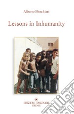 Lessons in inhumanity. Why so much violence? Ediz. bilingue libro