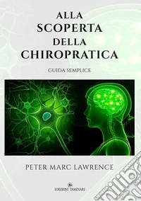 Alla scoperta della chiropratica. Guida semplice libro