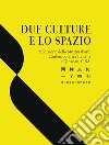 Due culture e lo spazio. 2ª edizione della mostra d'arte contemporanea italiana a Qingdao, Cina. Ediz. italiana e cinese libro