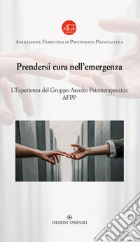 Prendersi cura nell'emergenza. L'esperienza del Gruppo Ascolto Psicoterapeutico libro