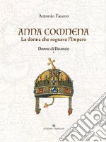 Anna Comnena. La donna che sognava l'Impero. Donne di Bisanzio. Vol. 1 libro