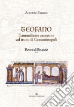 Teofano. L'ammaliante assassina sul trono di Costantinopoli. Donne di Bisanzio. Vol. 2 libro