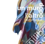 Un muro dopo l'altro-Wall after wall. Ediz. bilingue libro