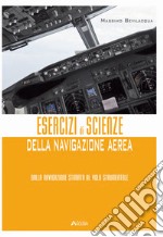 Esercizi di scienze della navigazione aerea. Dalla navigazione stimata al volo strumentale. Per gli Ist. tecnici e professionali. Con espansione online