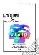 Fattori umani & fisiologia del volo. Guida al conseguimento della licenza di operatore del Servizio Informazioni Volo (FIS). Con Contenuto digitale per accesso on line libro