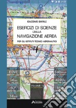 Esercizi di scienze della navigazione aerea. Per gli Ist. tecnici e professionali. Con espansione online. Vol. 1