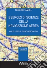 Esercizi di scienze della navigazione aerea. Per gli Ist. tecnici e professionali. Con espansione online. Vol. 2