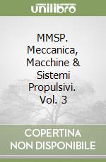 MMSP. Meccanica, Macchine & Sistemi Propulsivi. Vol. 3 libro