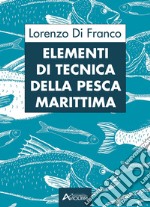 Elementi di tecnica della pesca marittima. Per gli Ist. tecnici e professionali libro