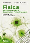 Fisica. Relatività ristretta, quantistica, fisica nucleare. Compendio per l'esame universitario. Per le Scuole superiori libro