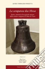 La campanea dea messa. Storia, curiosità ed un piccolo mistero della secolara campana di Ponte di Piave