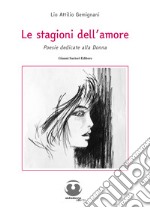 Le stagioni dell'amore. Poesie dedicate alla donna libro