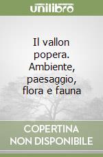 Il vallon popera. Ambiente, paesaggio, flora e fauna libro