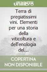 Terra di pregiatissimi vini. Elementi per una storia della viticoltura e dell'enologia del portogruarese libro