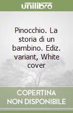 Pinocchio. La storia di un bambino. Ediz. variant, White cover libro
