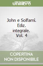 John e Solfamì. Ediz. integrale. Vol. 4