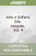 John e Solfamì. Ediz. integrale. Vol. 4 libro