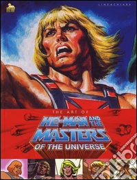 The art of He-Man and the Masters of the universe. Ediz. illustrata libro
