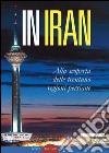 In Iran. Alla scoperta delle trentuno regioni persiane libro