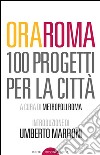 Ora Roma. 100 progetti per la città libro