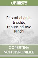 Peccati di gola. Insolito tributo ad Ave Ninchi libro