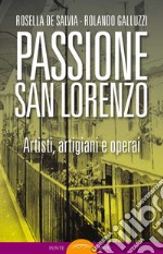 Passione San Lorenzo. Artisti a Roma. Pittori, scultori, architetti, creativi