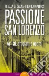 Passione San Lorenzo. Artisti a Roma. Pittori, scultori, architetti, creativi libro di De Salvia Rosella Galluzzi Rolando