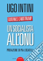 Un socialista all'ONU. Guterres: l'anti Trump libro