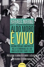 Aldo Moro è vivo. Un uomo popolare e non populista nella testimonianza del suo amato assistente Franco Tritto libro