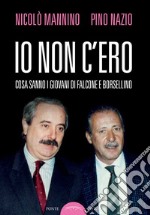 Io non c'ero. Cosa sanno i giovani di Falcone e Borsellino libro