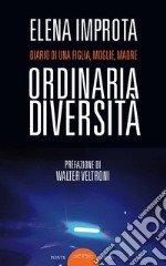 Ordinaria diversità. Diario di una figlia, moglie, madre