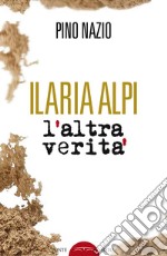 Ilaria Alpi. L'altra verità libro