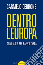 Dentro l'Europa. Cambiarla per rafforzarla libro