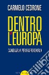 Dentro l'Europa. Cambiarla per rafforzarla libro di Cedrone Carmelo