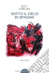 Sotto il cielo di Spagna libro di Patruno Igor