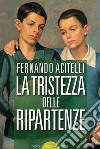 La tristezza delle ripartenze libro di Acitelli Fernando