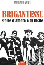 Brigantesse. Storie d'amore e di fucile. Con CD-Audio libro