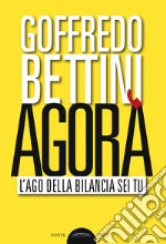 Agorà. L'ago della bilancia sei tu libro