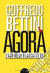 Agorà. L'ago della bilancia sei tu libro di Bettini Goffredo