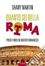 Quanto sei bella rima. poesie e versi in dialetto romanesco libro