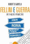 Fellini e Guerra. Un viaggio amarcord libro di Carvelli Roberto