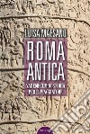 Roma antica. Vademecum di storia per il viaggiatore libro