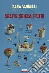 Selfie senza filtri. Nuova ediz. libro di Vannelli Sara