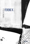 Ferenc K.. Nuova ediz. libro