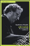 Uri Caine. Storia di un grande pianista jazz libro