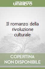 Il romanzo della rivoluzione culturale libro