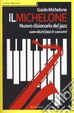 Il Michelone. Nuovo dizionario del jazz. 1200 dischi jazz in 100 anni