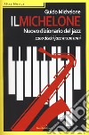 Il Michelone. Nuovo dizionario del jazz. 1200 dischi jazz in 100 anni libro